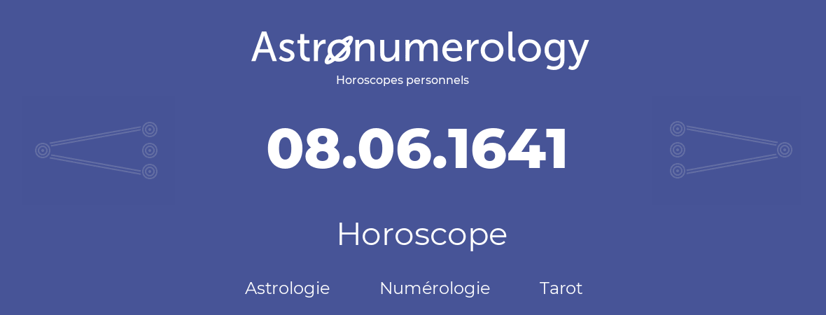 Horoscope pour anniversaire (jour de naissance): 08.06.1641 (08 Juin 1641)