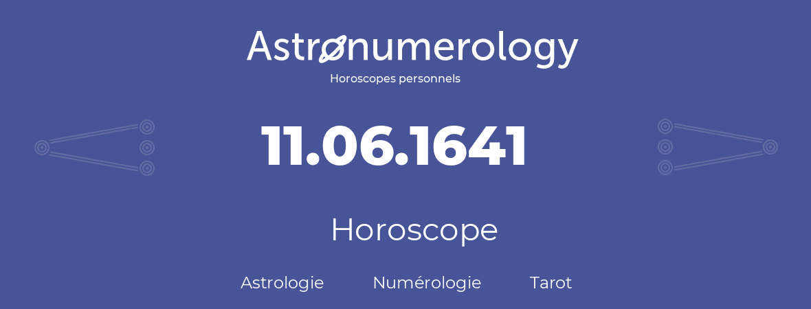 Horoscope pour anniversaire (jour de naissance): 11.06.1641 (11 Juin 1641)