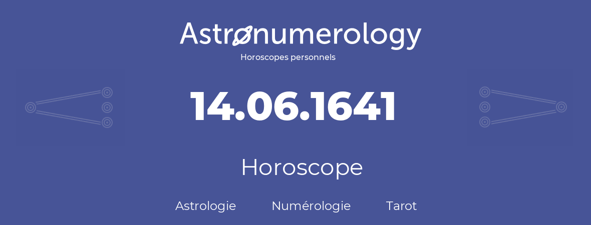 Horoscope pour anniversaire (jour de naissance): 14.06.1641 (14 Juin 1641)