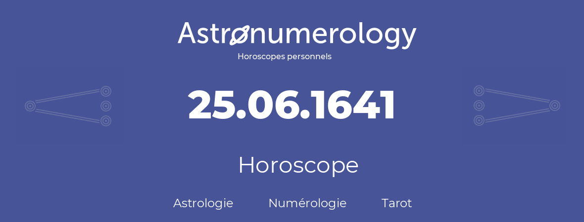 Horoscope pour anniversaire (jour de naissance): 25.06.1641 (25 Juin 1641)