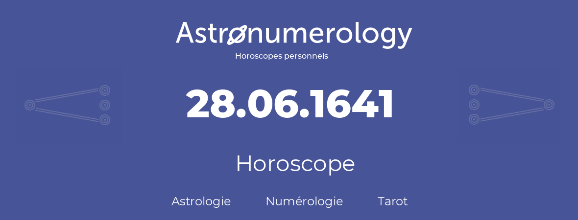 Horoscope pour anniversaire (jour de naissance): 28.06.1641 (28 Juin 1641)