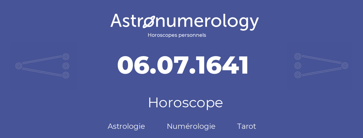 Horoscope pour anniversaire (jour de naissance): 06.07.1641 (6 Juillet 1641)