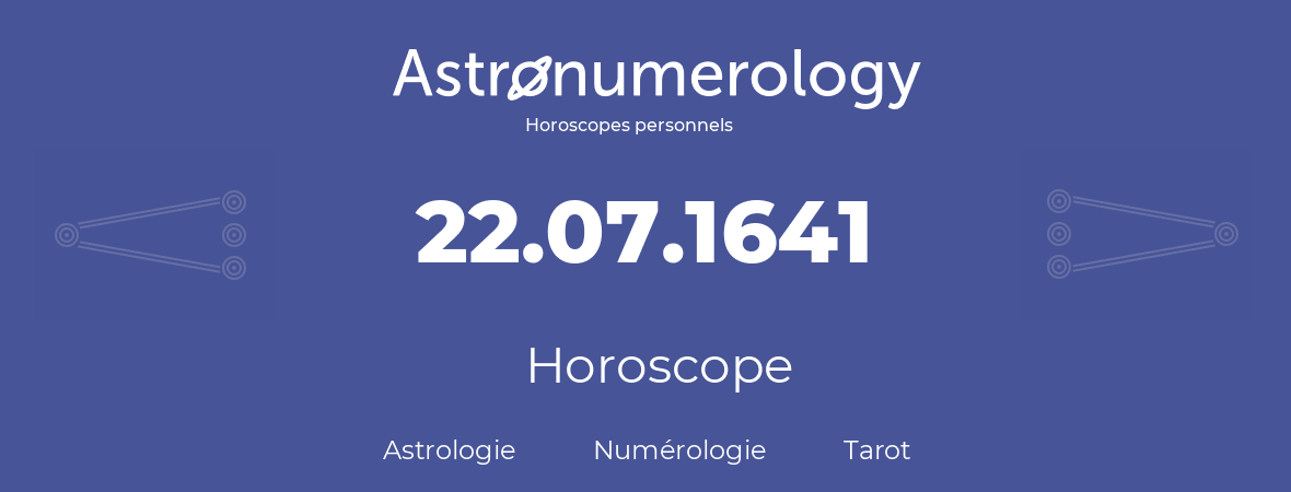 Horoscope pour anniversaire (jour de naissance): 22.07.1641 (22 Juillet 1641)