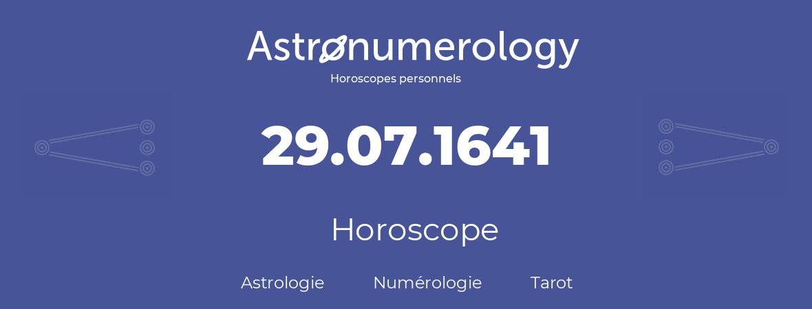 Horoscope pour anniversaire (jour de naissance): 29.07.1641 (29 Juillet 1641)