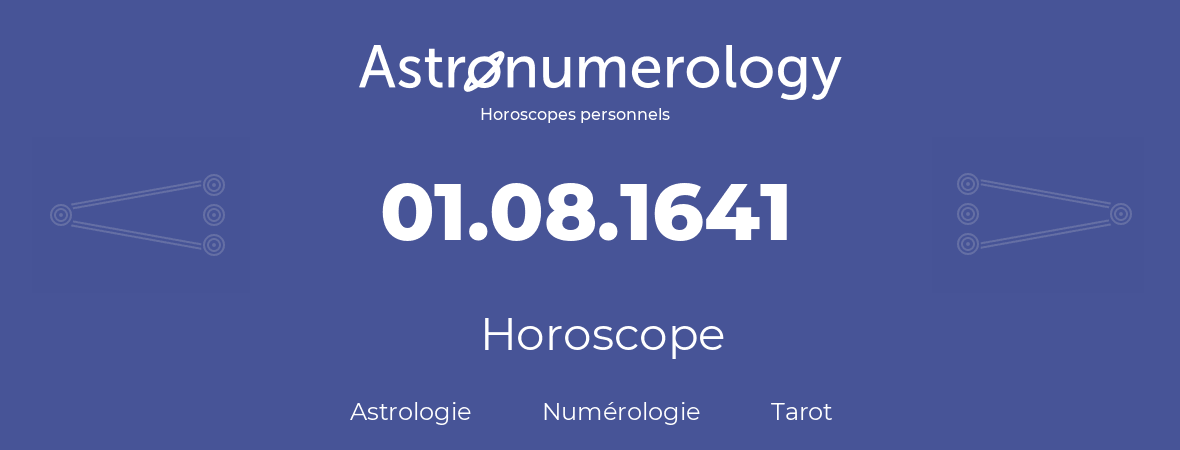 Horoscope pour anniversaire (jour de naissance): 01.08.1641 (01 Août 1641)