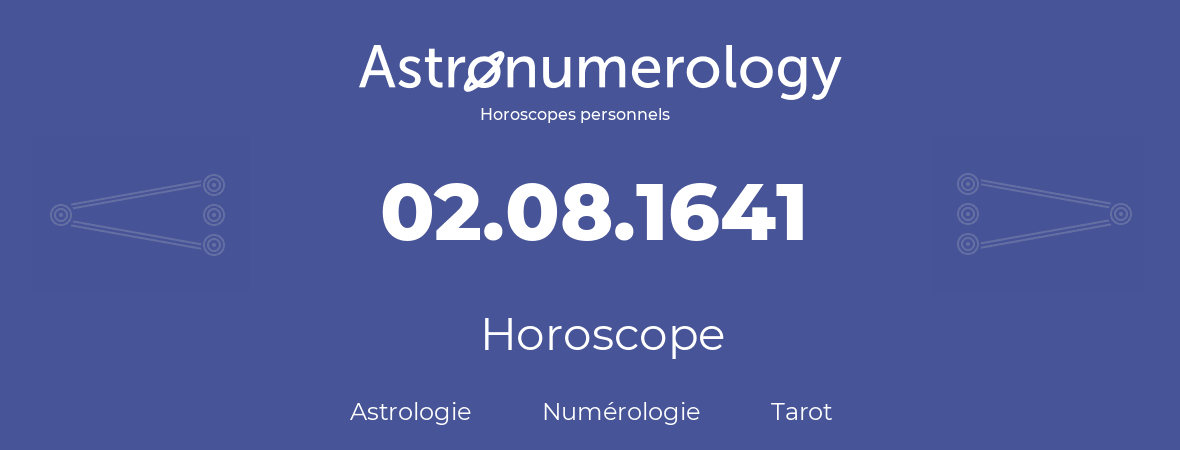 Horoscope pour anniversaire (jour de naissance): 02.08.1641 (2 Août 1641)
