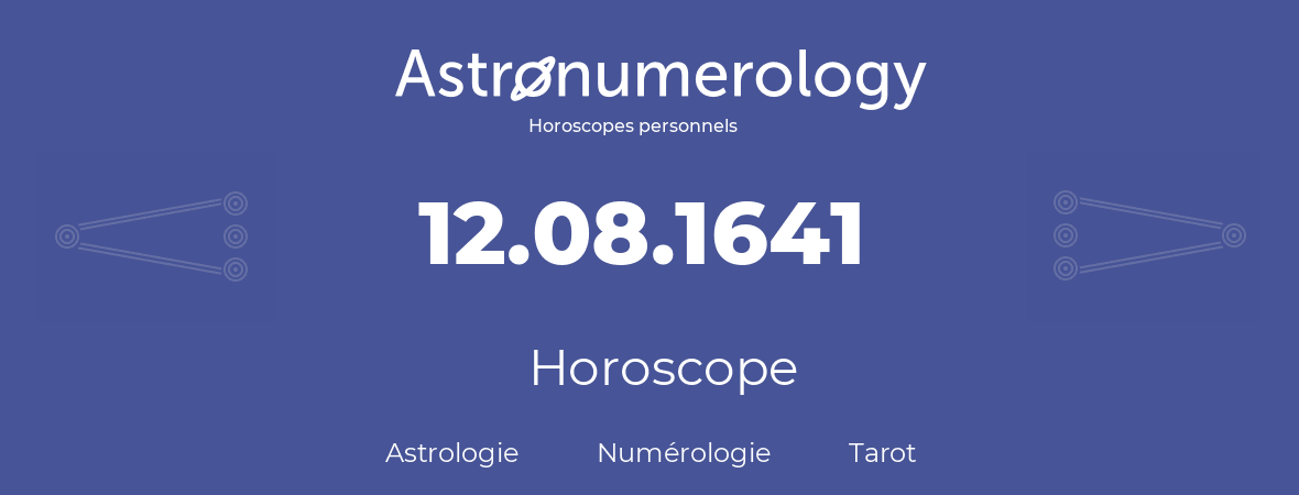 Horoscope pour anniversaire (jour de naissance): 12.08.1641 (12 Août 1641)