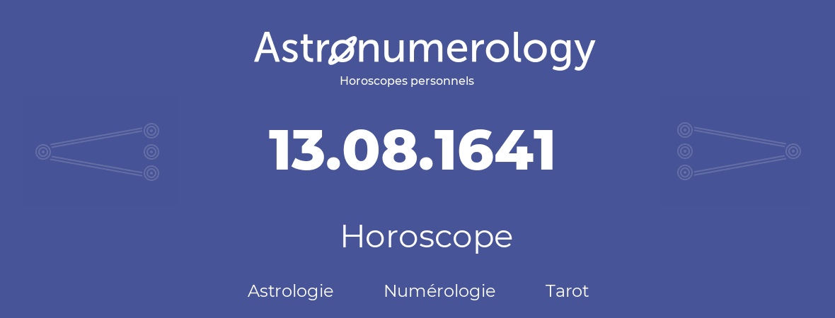 Horoscope pour anniversaire (jour de naissance): 13.08.1641 (13 Août 1641)