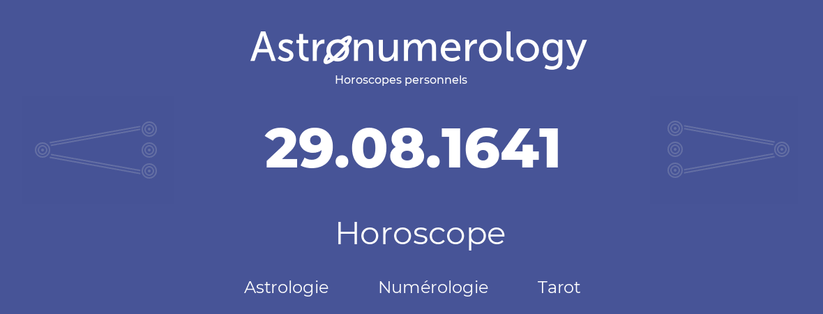 Horoscope pour anniversaire (jour de naissance): 29.08.1641 (29 Août 1641)