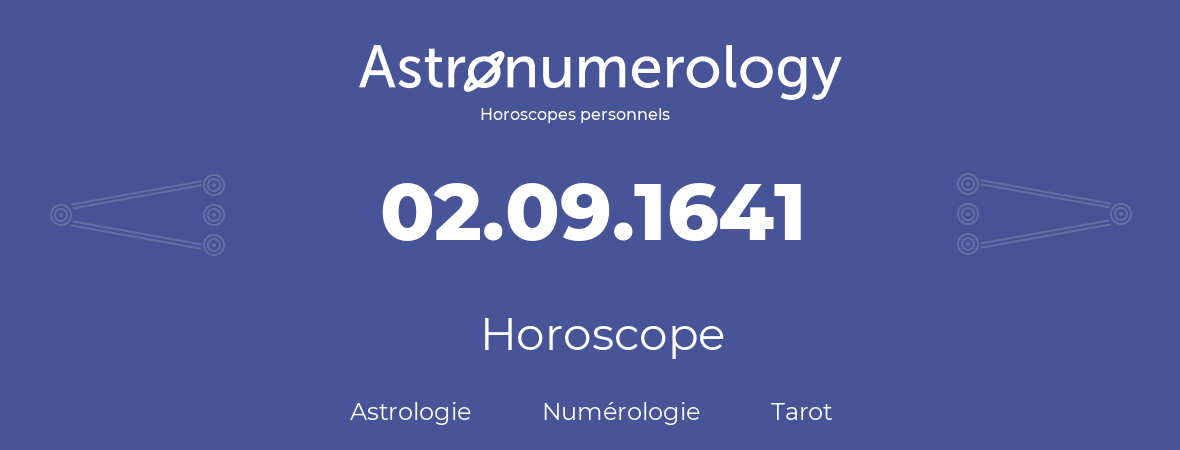Horoscope pour anniversaire (jour de naissance): 02.09.1641 (02 Septembre 1641)