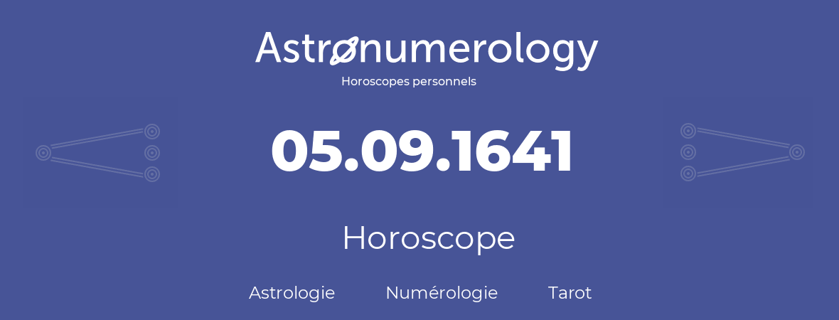 Horoscope pour anniversaire (jour de naissance): 05.09.1641 (05 Septembre 1641)