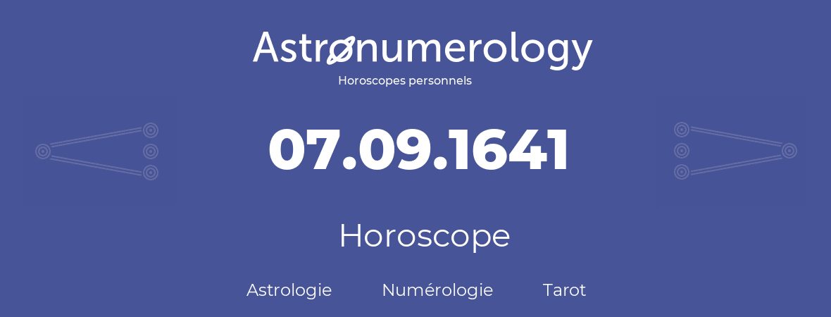 Horoscope pour anniversaire (jour de naissance): 07.09.1641 (7 Septembre 1641)