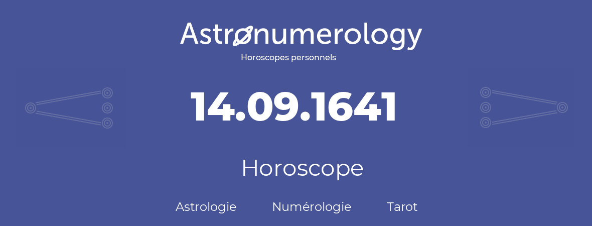 Horoscope pour anniversaire (jour de naissance): 14.09.1641 (14 Septembre 1641)