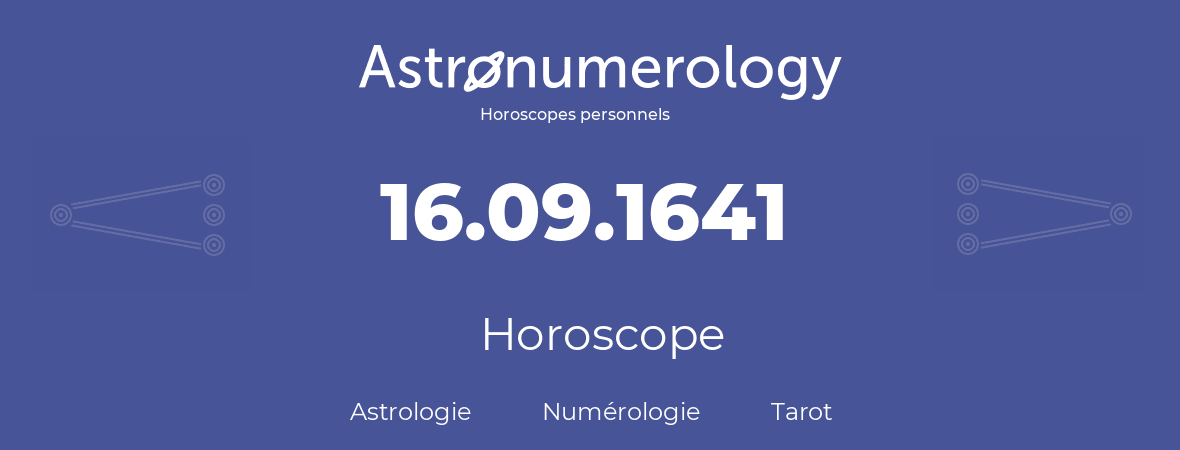 Horoscope pour anniversaire (jour de naissance): 16.09.1641 (16 Septembre 1641)