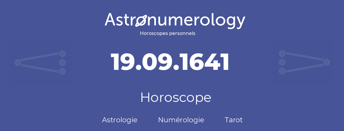 Horoscope pour anniversaire (jour de naissance): 19.09.1641 (19 Septembre 1641)
