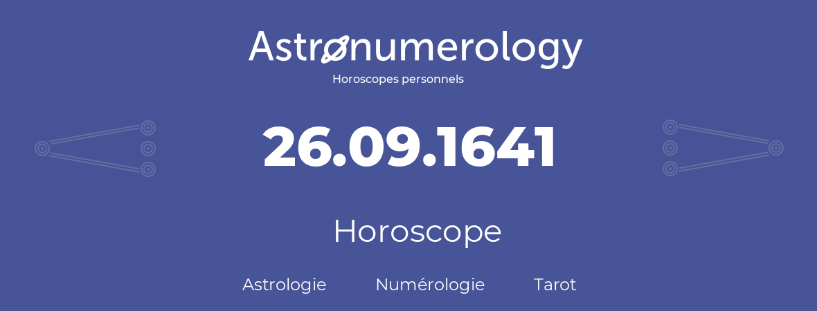 Horoscope pour anniversaire (jour de naissance): 26.09.1641 (26 Septembre 1641)