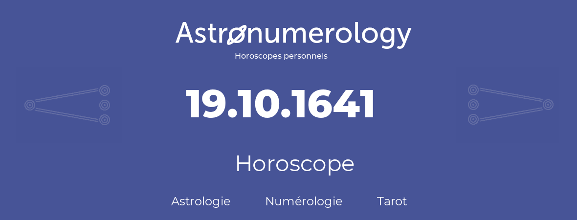 Horoscope pour anniversaire (jour de naissance): 19.10.1641 (19 Octobre 1641)