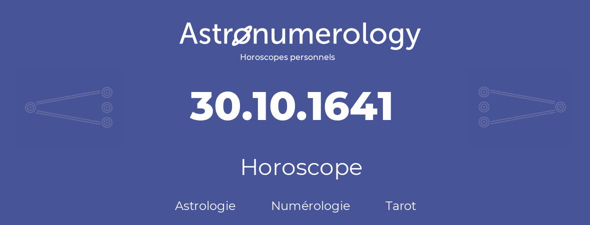Horoscope pour anniversaire (jour de naissance): 30.10.1641 (30 Octobre 1641)