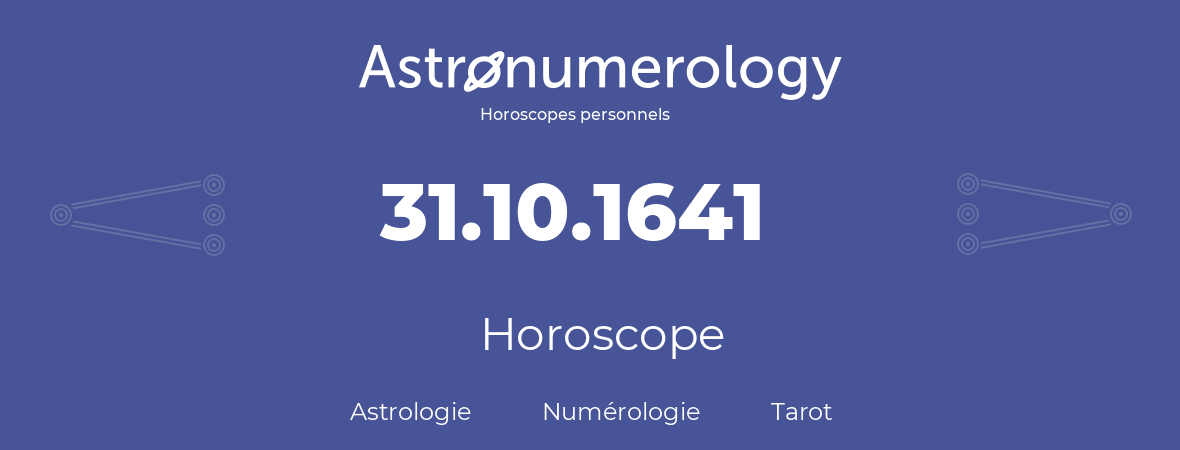 Horoscope pour anniversaire (jour de naissance): 31.10.1641 (31 Octobre 1641)