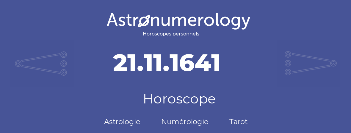 Horoscope pour anniversaire (jour de naissance): 21.11.1641 (21 Novembre 1641)