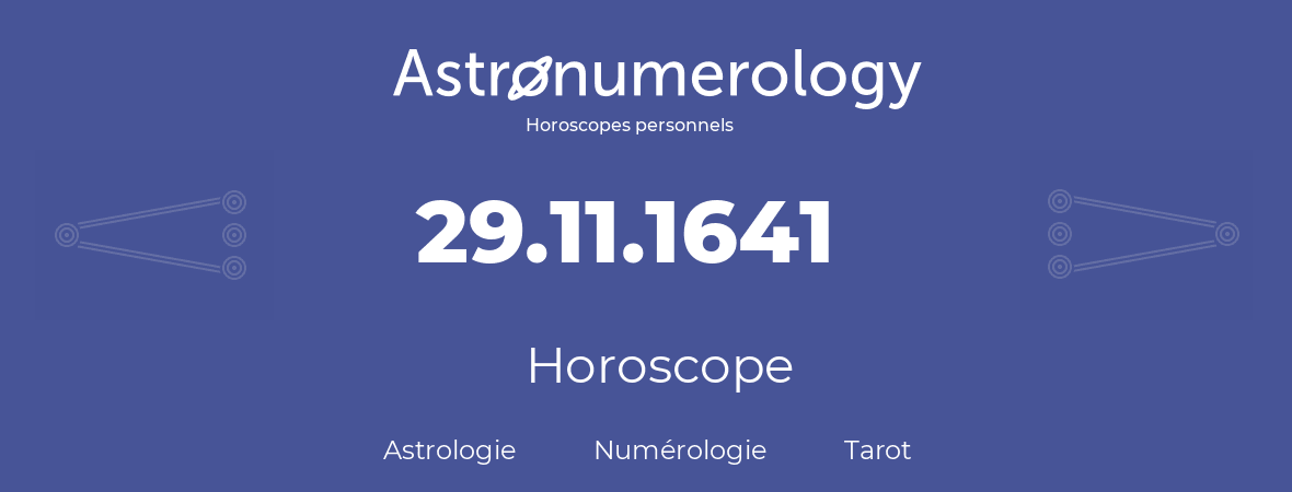Horoscope pour anniversaire (jour de naissance): 29.11.1641 (29 Novembre 1641)