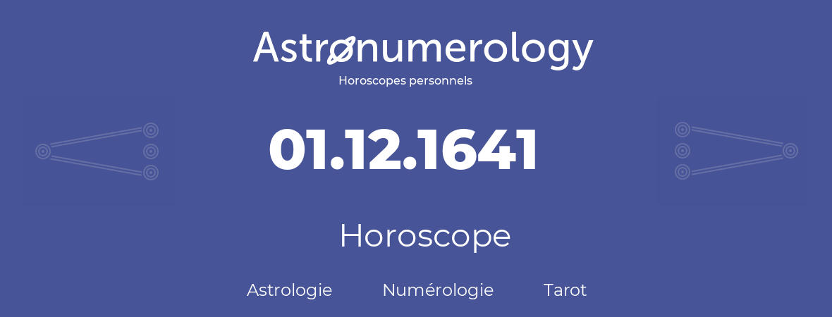 Horoscope pour anniversaire (jour de naissance): 01.12.1641 (01 Décembre 1641)