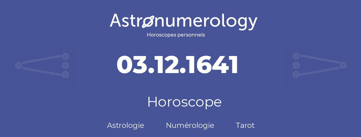 Horoscope pour anniversaire (jour de naissance): 03.12.1641 (3 Décembre 1641)