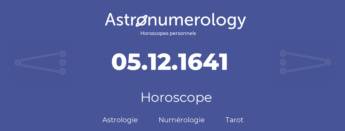 Horoscope pour anniversaire (jour de naissance): 05.12.1641 (5 Décembre 1641)