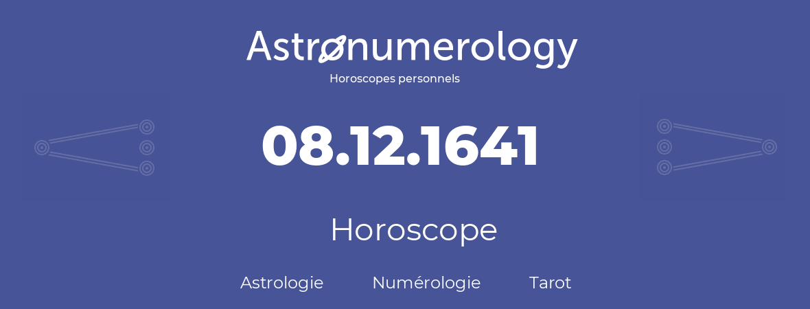 Horoscope pour anniversaire (jour de naissance): 08.12.1641 (8 Décembre 1641)