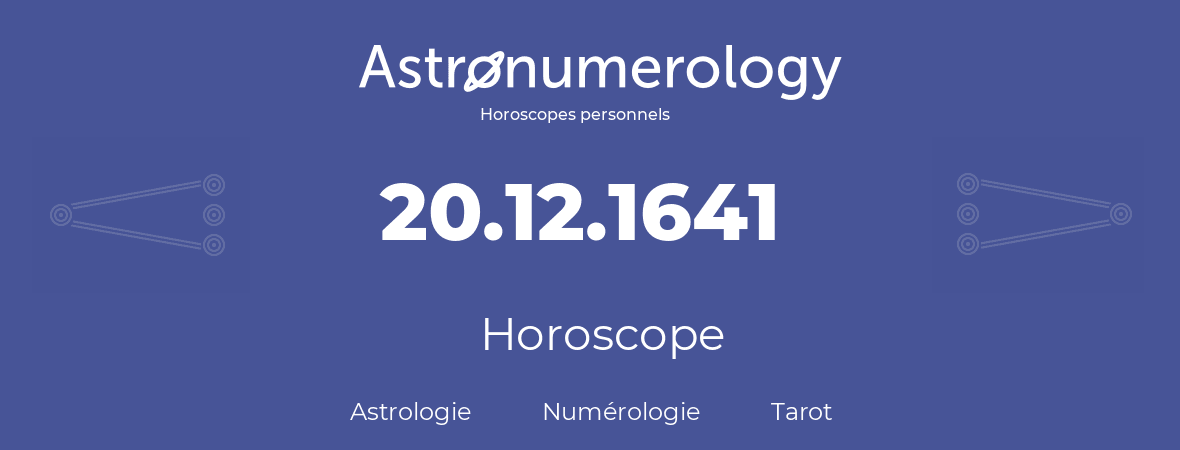 Horoscope pour anniversaire (jour de naissance): 20.12.1641 (20 Décembre 1641)