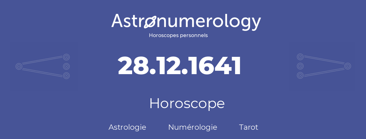 Horoscope pour anniversaire (jour de naissance): 28.12.1641 (28 Décembre 1641)