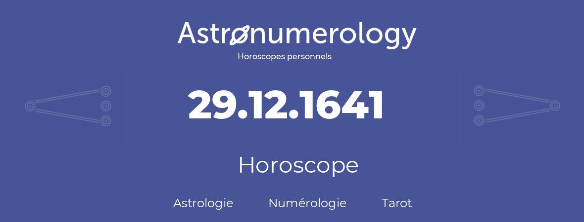 Horoscope pour anniversaire (jour de naissance): 29.12.1641 (29 Décembre 1641)