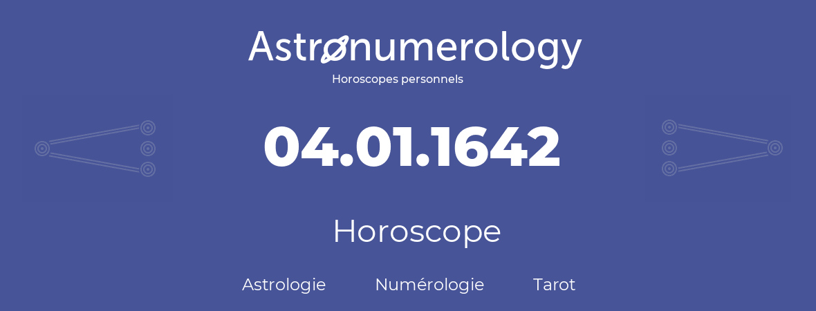 Horoscope pour anniversaire (jour de naissance): 04.01.1642 (4 Janvier 1642)