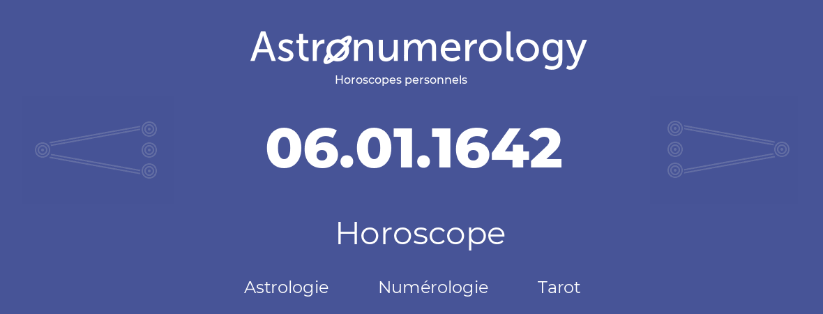 Horoscope pour anniversaire (jour de naissance): 06.01.1642 (6 Janvier 1642)