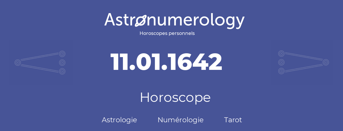 Horoscope pour anniversaire (jour de naissance): 11.01.1642 (11 Janvier 1642)