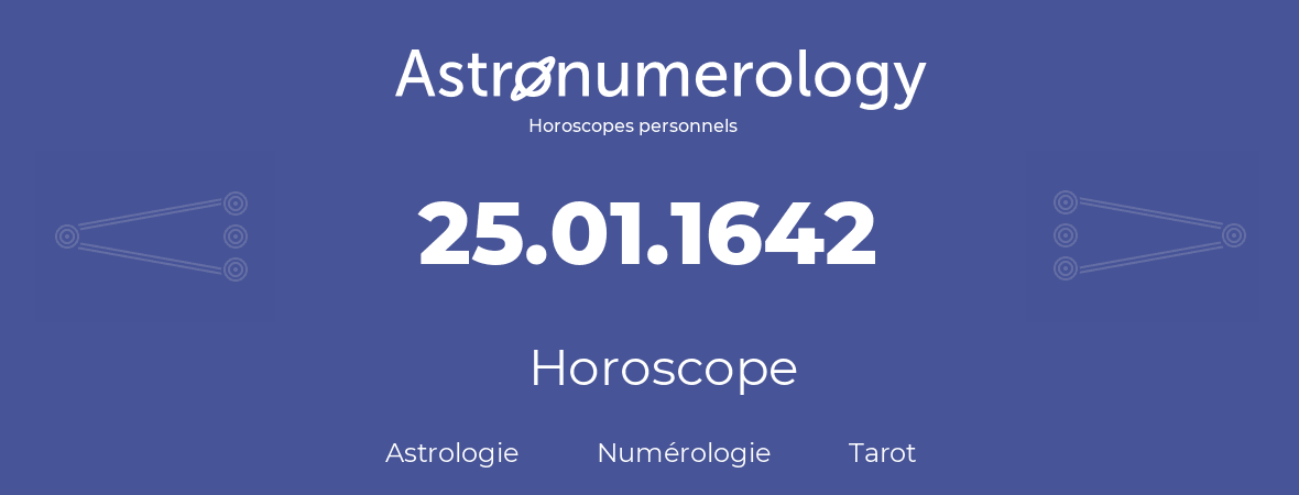 Horoscope pour anniversaire (jour de naissance): 25.01.1642 (25 Janvier 1642)