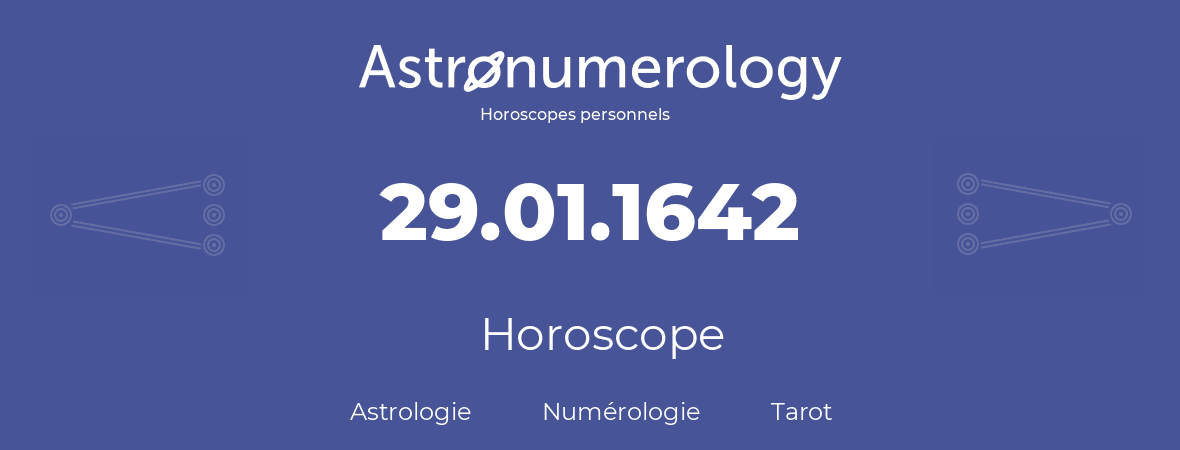 Horoscope pour anniversaire (jour de naissance): 29.01.1642 (29 Janvier 1642)