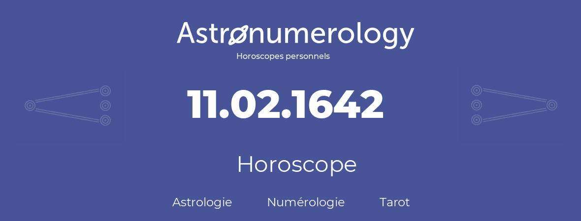 Horoscope pour anniversaire (jour de naissance): 11.02.1642 (11 Février 1642)