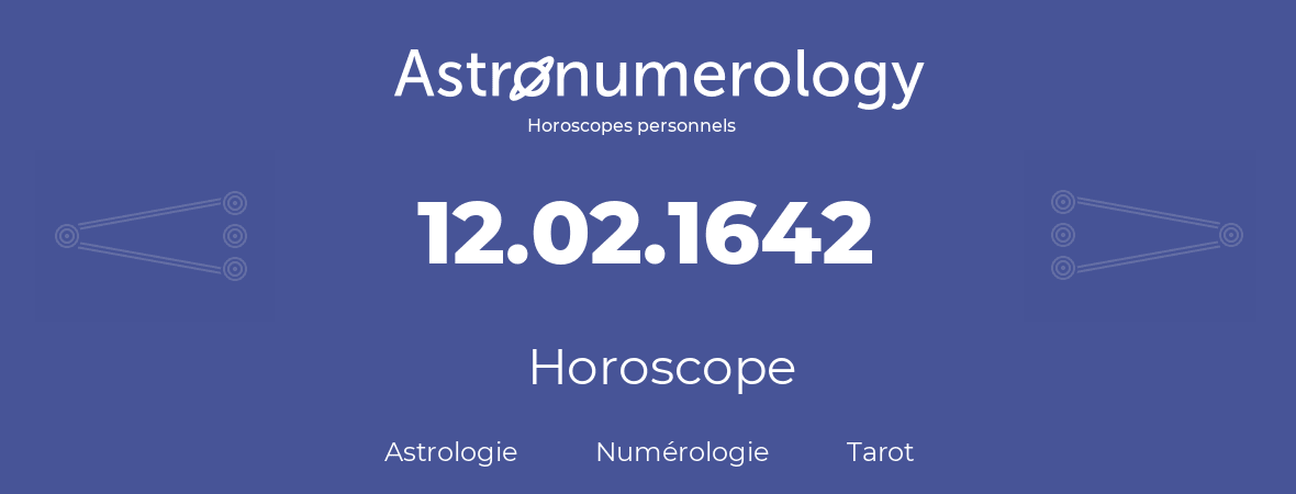 Horoscope pour anniversaire (jour de naissance): 12.02.1642 (12 Février 1642)