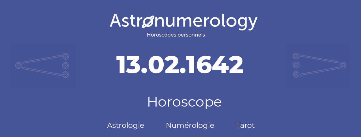 Horoscope pour anniversaire (jour de naissance): 13.02.1642 (13 Février 1642)
