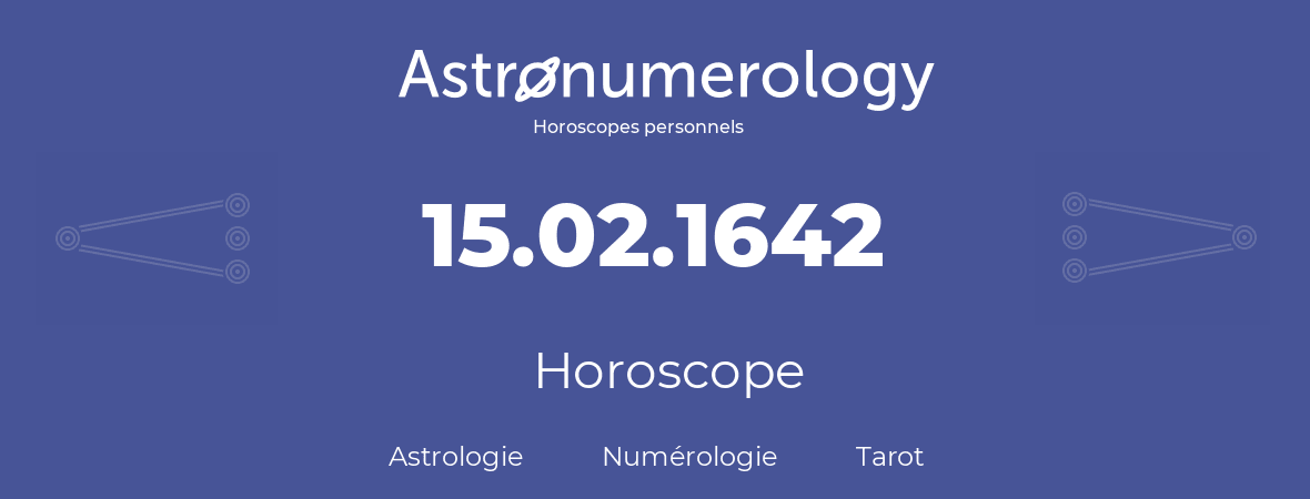 Horoscope pour anniversaire (jour de naissance): 15.02.1642 (15 Février 1642)