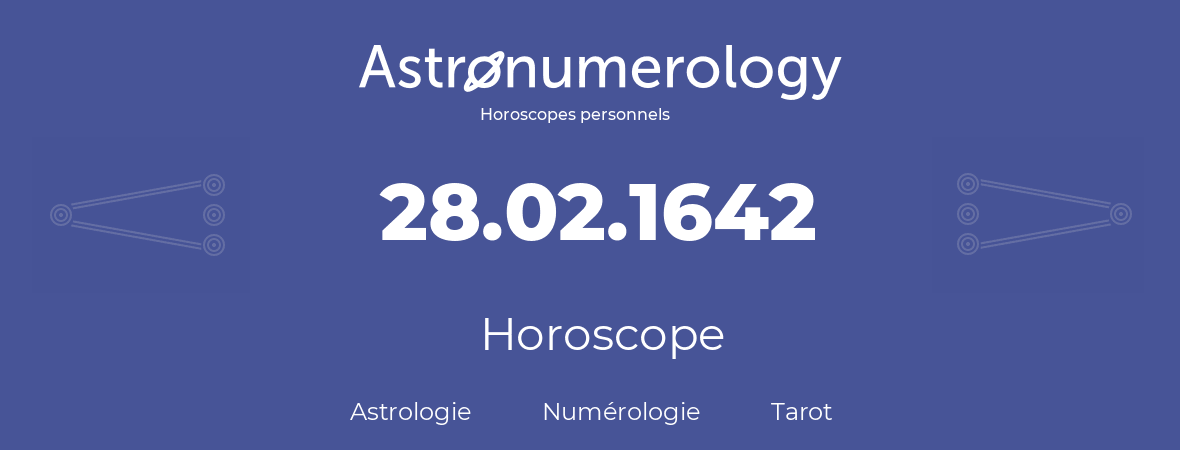 Horoscope pour anniversaire (jour de naissance): 28.02.1642 (28 Février 1642)