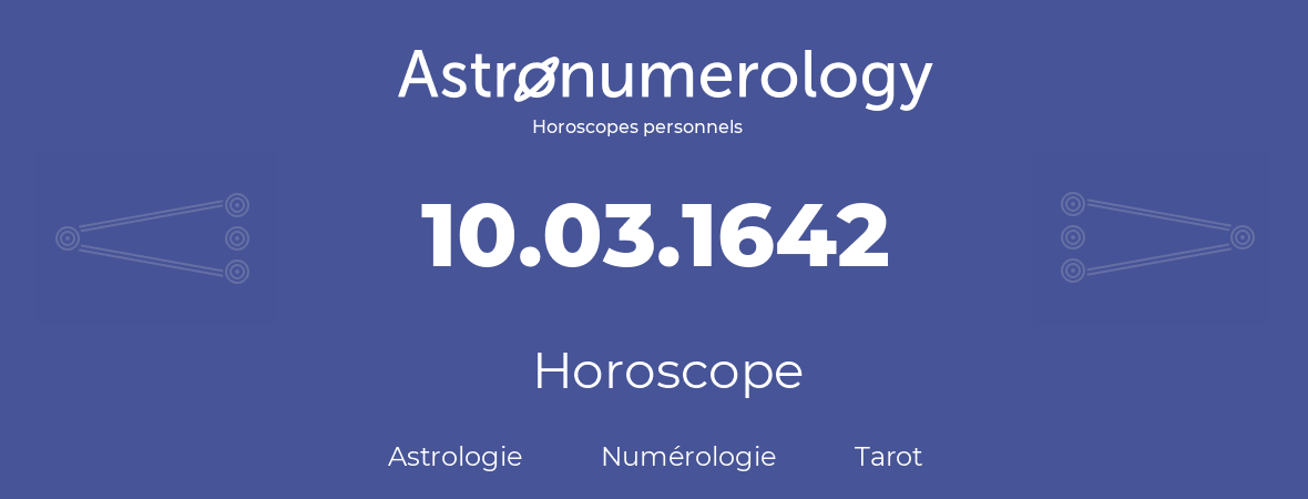 Horoscope pour anniversaire (jour de naissance): 10.03.1642 (10 Mars 1642)