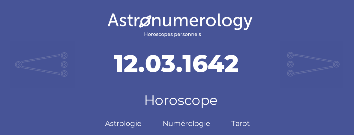 Horoscope pour anniversaire (jour de naissance): 12.03.1642 (12 Mars 1642)