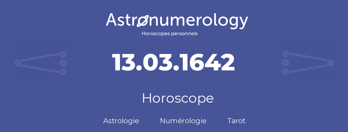 Horoscope pour anniversaire (jour de naissance): 13.03.1642 (13 Mars 1642)