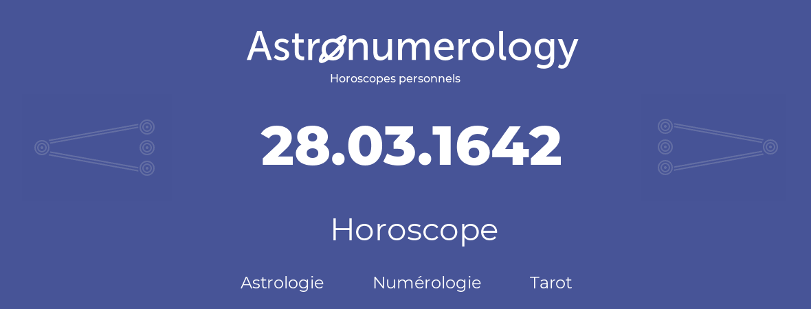 Horoscope pour anniversaire (jour de naissance): 28.03.1642 (28 Mars 1642)