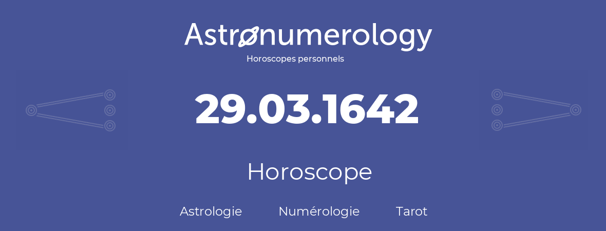 Horoscope pour anniversaire (jour de naissance): 29.03.1642 (29 Mars 1642)