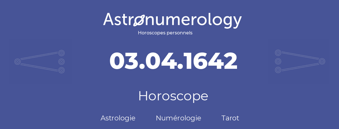 Horoscope pour anniversaire (jour de naissance): 03.04.1642 (3 Avril 1642)