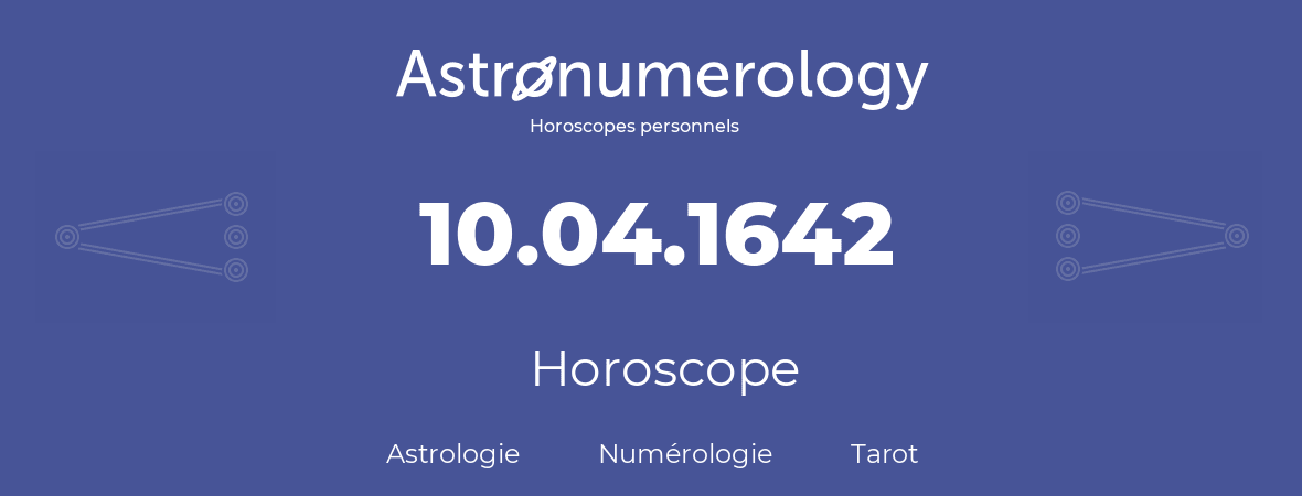 Horoscope pour anniversaire (jour de naissance): 10.04.1642 (10 Avril 1642)