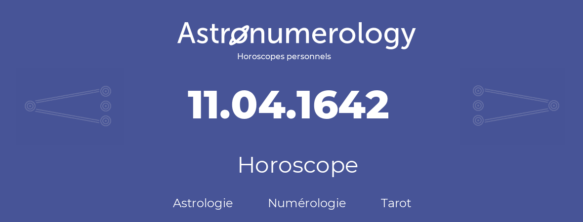Horoscope pour anniversaire (jour de naissance): 11.04.1642 (11 Avril 1642)